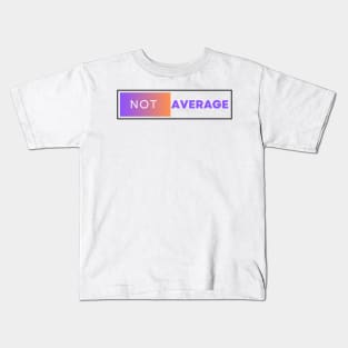 Not Average Kids T-Shirt
